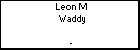 Leon M Waddy