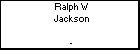 Ralph W Jackson