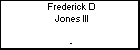 Frederick D Jones III