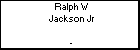 Ralph W Jackson Jr