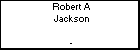 Robert A Jackson